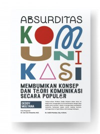 Image of Absurditas  Komunikasi : Membumikan Konsep dan Teori Komunikasi secara Populer